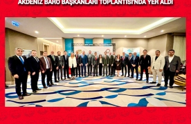 BARO BAŞKANIMIZ Av. VOLKAN BÖKE, AKDENİZ BARO BAŞKANLARI TOPLANTISI'NDA YER ALDI